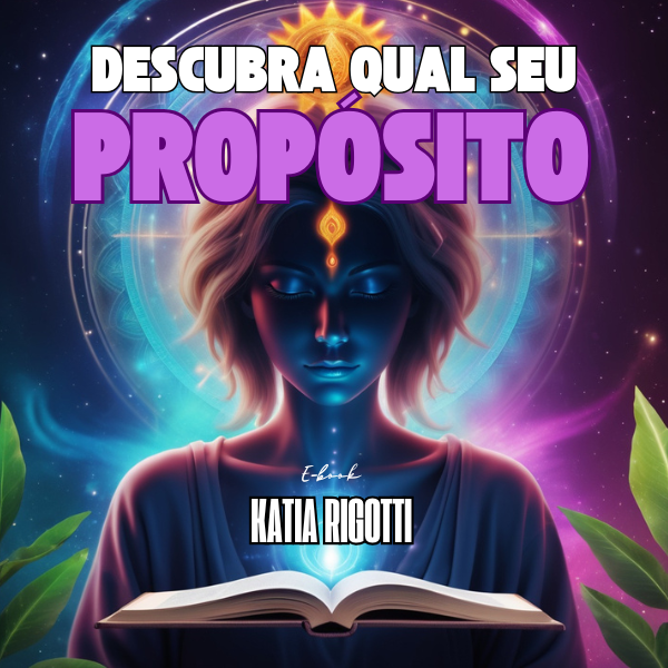 Descubra Qual Seu Propósito ! - Katia Rigotti