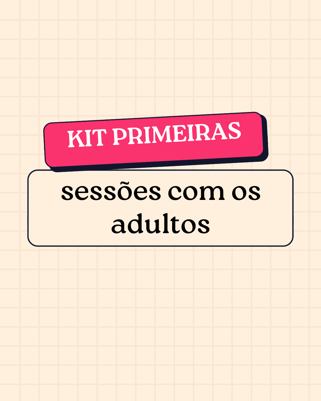KIT PRIMEIRAS SESSÕES COM OS ADULTOS - em PDF