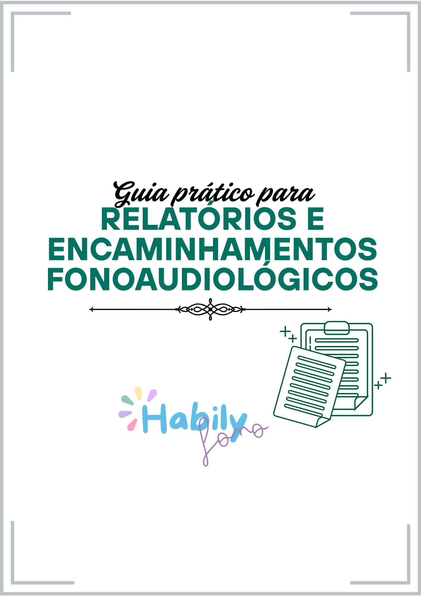 Guia prático para relatórios e encaminhamentos fonoaudiológicos