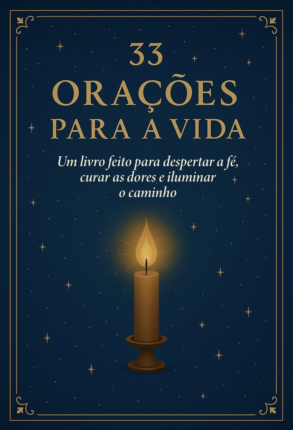 33 ORAÇÕES PARA A VIDA - Um livro feito para despertar a fé, curar dores e iluminar o caminho