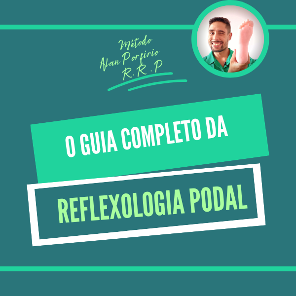 Guia Prático da Reflexologia Podal - Método Alan Porfírio
