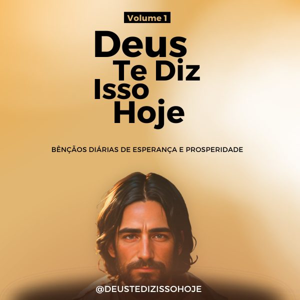 Deus Te Diz Isso Hoje: Bênçãos Diárias de Esperança e Prosperidade
