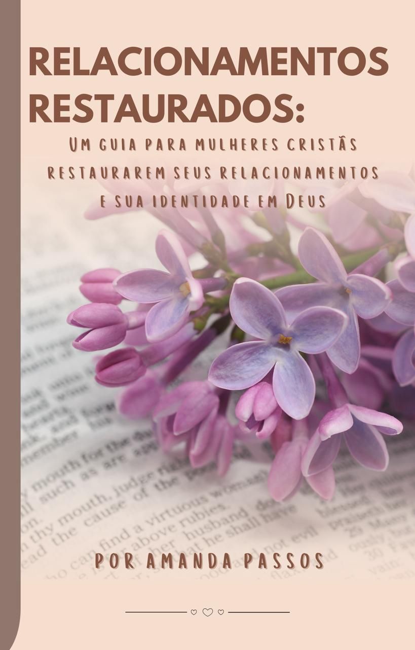 Relacionamentos Restaurados: Um guia para mulheres cristãs restaurarem seus relacionamentos e sua identidade em Deus