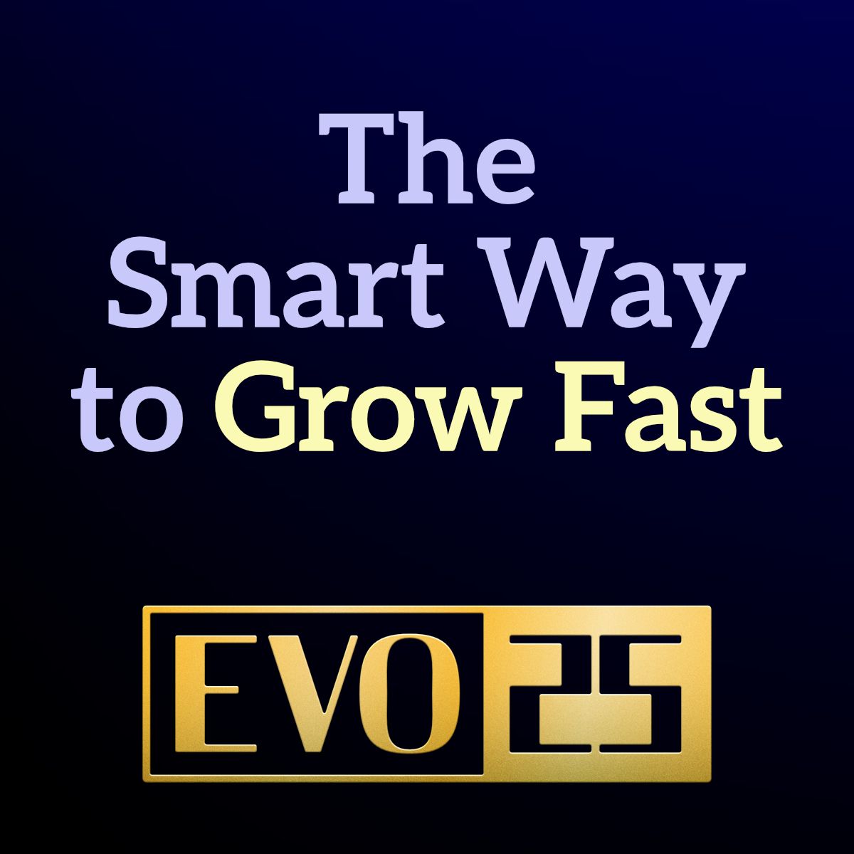 The Smart Way to Grow Fast