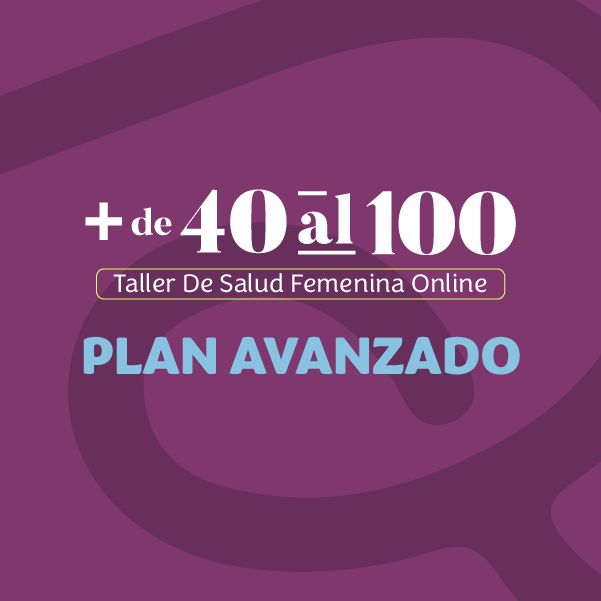 +40 AL 100 TALLER DE SALUD FEMENINA - 02. PLAN AVANZADO