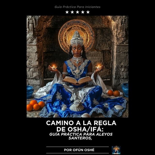 Camino a la La Regla de Osha/Ifá: Guía Práctica para Aleyos y Santeros por Ofún Oshé