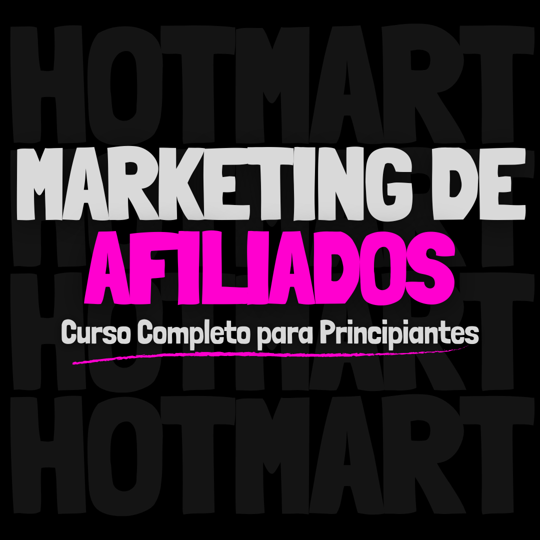 Marketing de Afiliados en Hotmart: Curso Completo para Principiantes