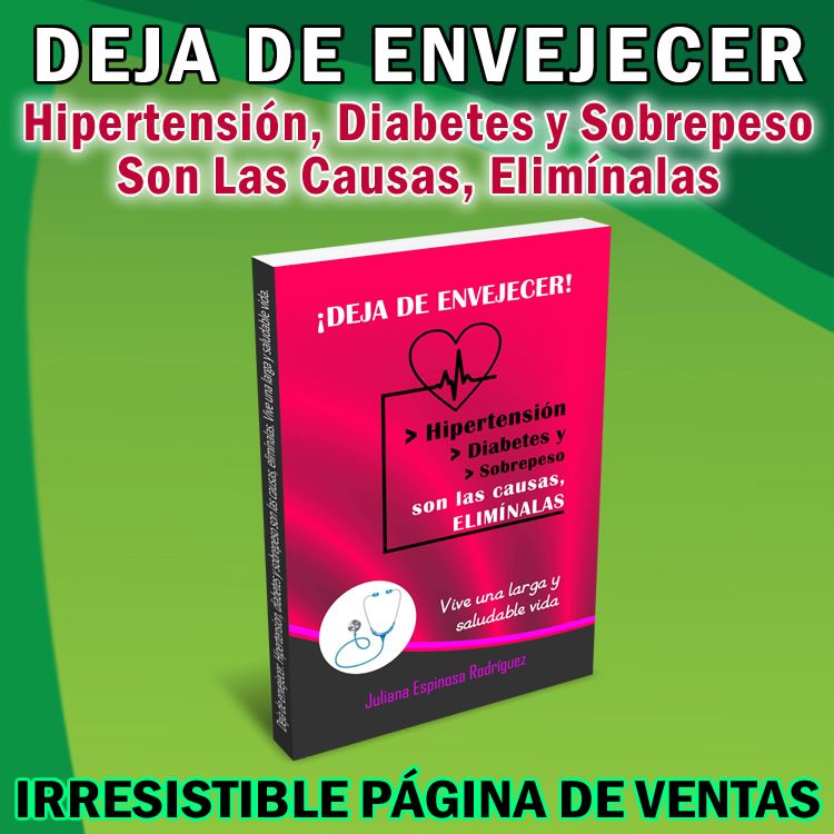DEJA DE ENVEJECER. Hipertensión, diabetes y sobrepeso son las causas, elimínalas.