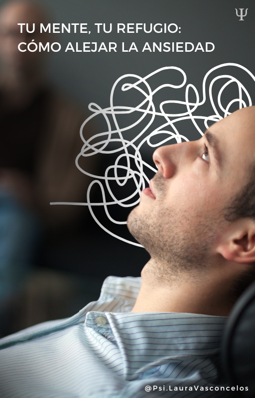 Tu Mente, Tu Refugio: Cómo Alejar la Ansiedad