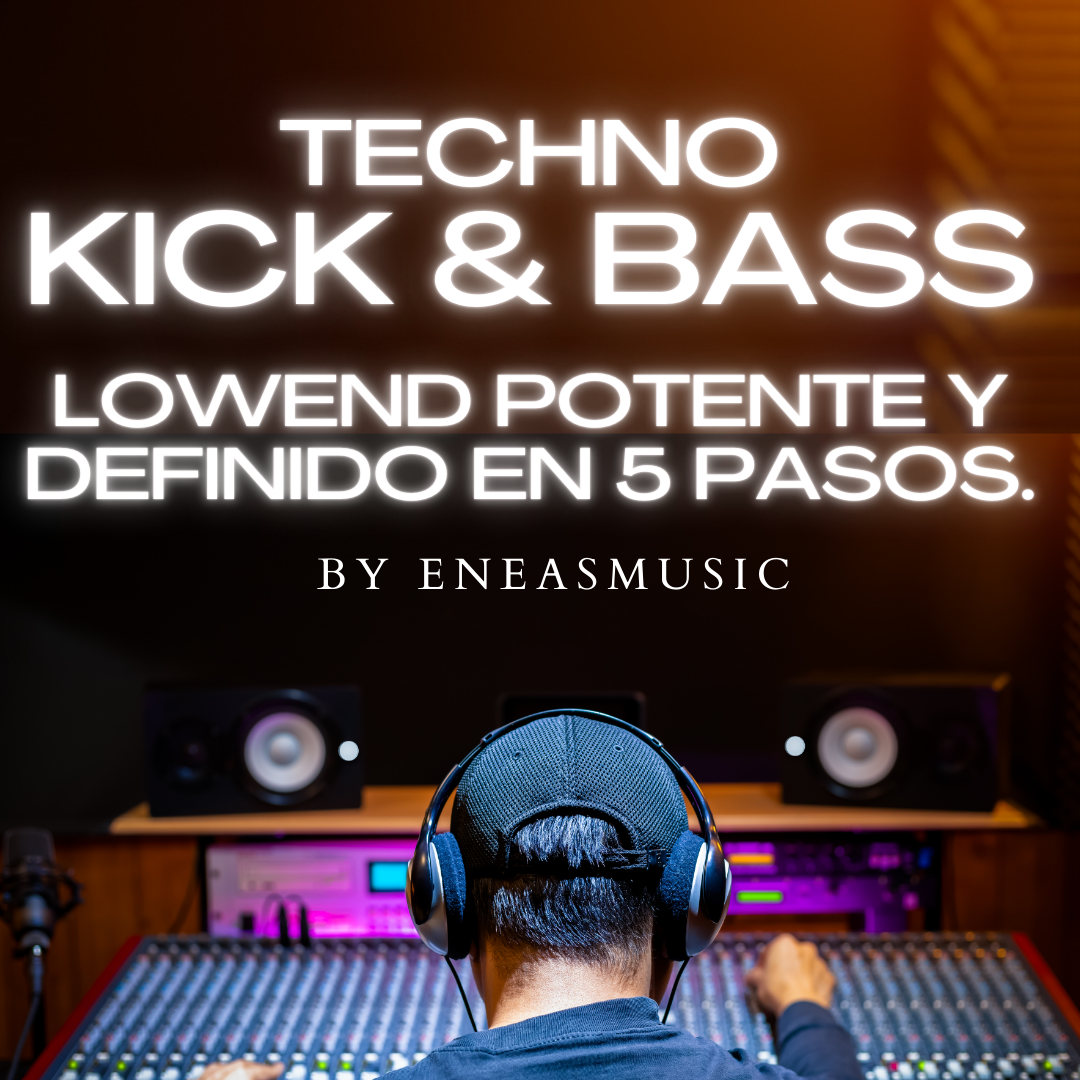 KICK & BASS DE TECHNO: CONSIGUE UN LOWEND POTENTE Y DEFINIDO EN 5 PASOS