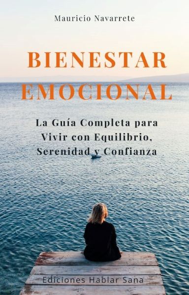 Bienestar Emocional: La Guía Completa para Vivir con Equilibrio, Serenidad y Confianza