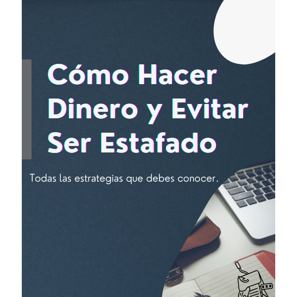 Cómo Hacer Dinero y Evitar Ser Estafado Tomo I