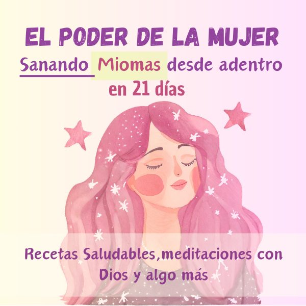 El Poder de la Mujer: Sanando Miomas desde adentro en 21 días
