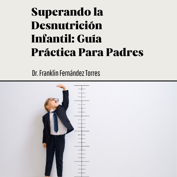 Superando la Desnutrición Infantil: Guía Práctica Para Padres