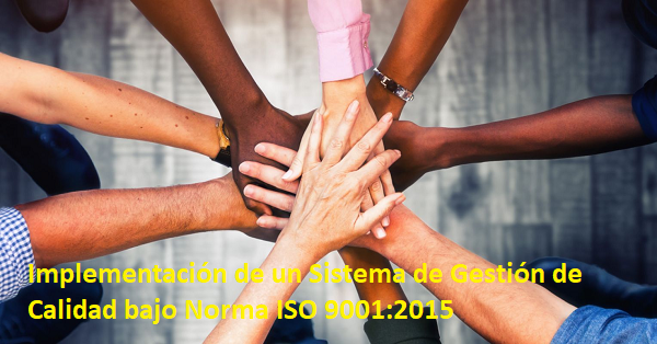 Implementación de un Sistema de Gestión de Calidad basado en la Norma ISO 9001:2015