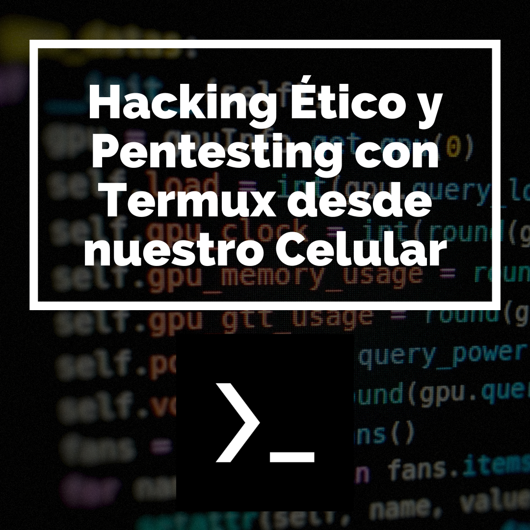 Hacking Ético y Pentesting con Termux desde nuestro Celular