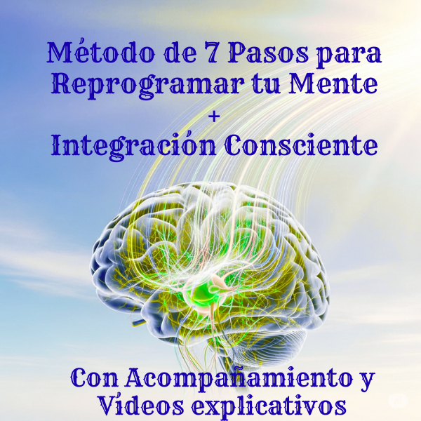Método de 7 Pasos para Reprogramar tu Mente + Integración Consciente con Acompañamiento