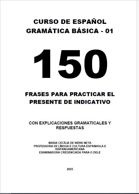 150 FRASES PARA PRACTICAR EL PRESENTE DE INDICATIVO CON EXPLICACIONES GRAMATICALES Y RESPUESTAS