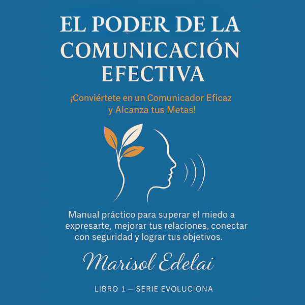 El poder de la comunicación efectiva: ¡Conviértete en un comunicador eficaz y alcanza tus metas! + BONUS