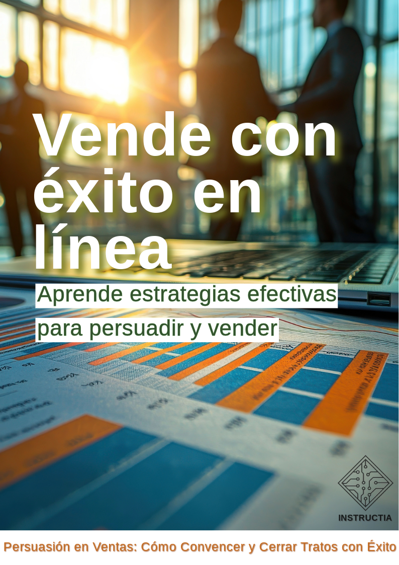 PERSUASIÓN EN VENTAS: DOMINA EL ARTE DE CONVENCER Y CERRAR TRATOS EXITOSOS