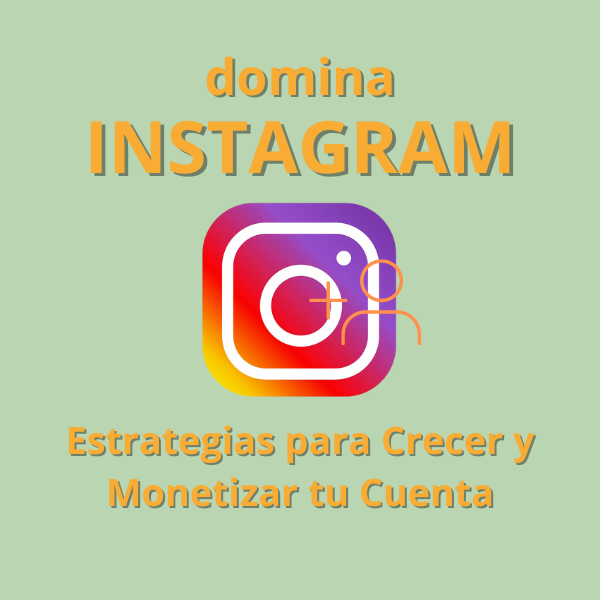 Domina Instagram: Estrategias para Crecer y Monetizar tu Cuenta