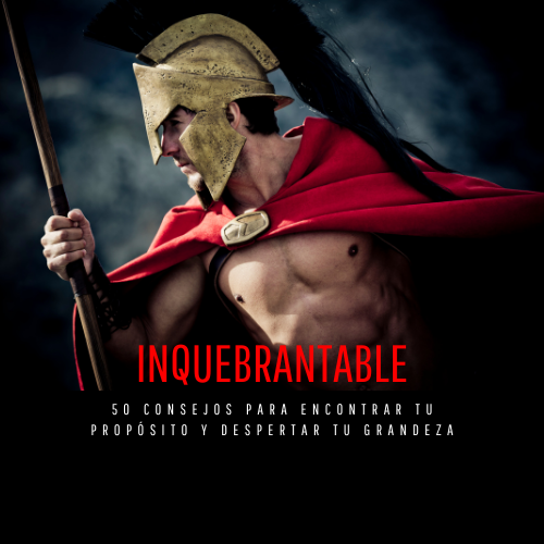 INQUEBRANTABLE: 50 Consejos para Encontrar Tu Propósito y Despertar Tu Grandeza.