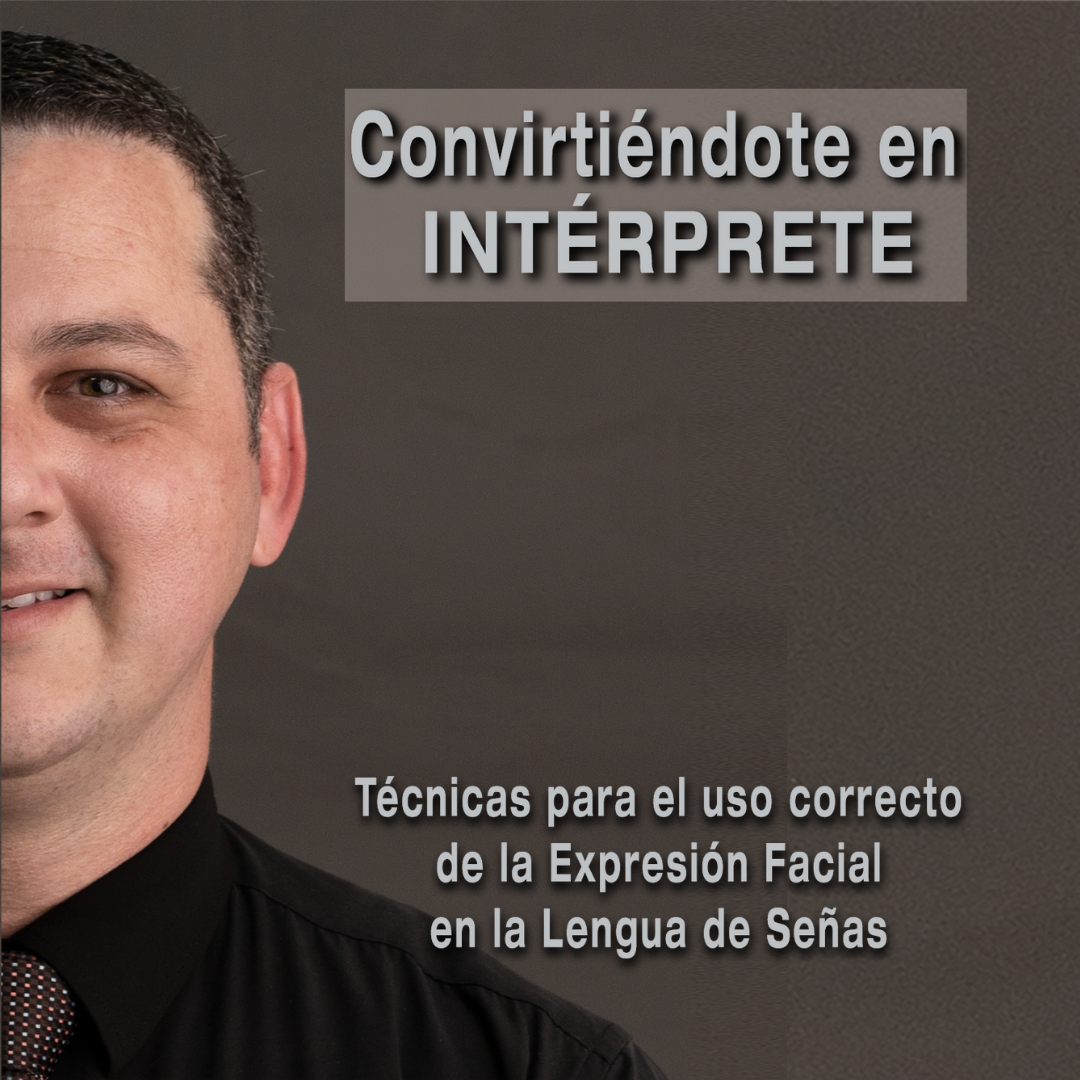 Convirtiéndote en INTÉRPRETE –La expresión facial en la lengua de señas–
