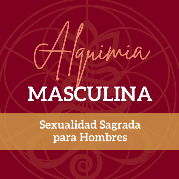 Alquimia Masculina - Sexualidad Sagrada para Hombres