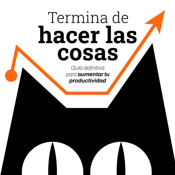 Termina de Hacer las Cosas - Guía Definitiva para Aumentar tu Productividad