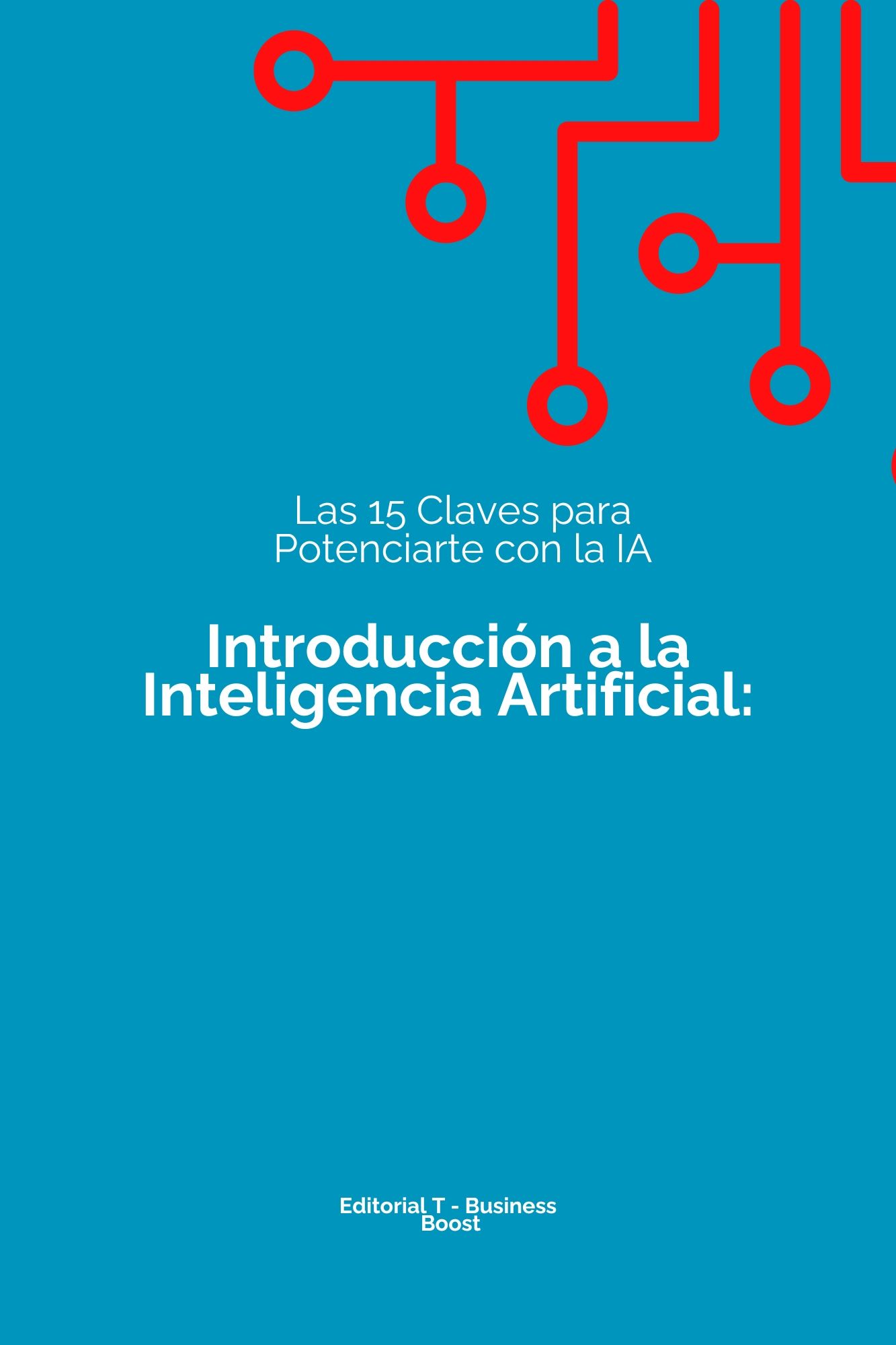Introducción a la Inteligencia Artificial: Las 15 Claves para Potenciarte con la IA