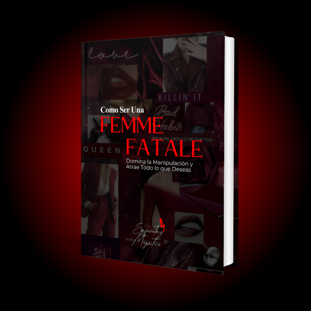 Cómo Ser una Femme Fatale: Domina la Manipulación y Atrae Todo lo que Deseas