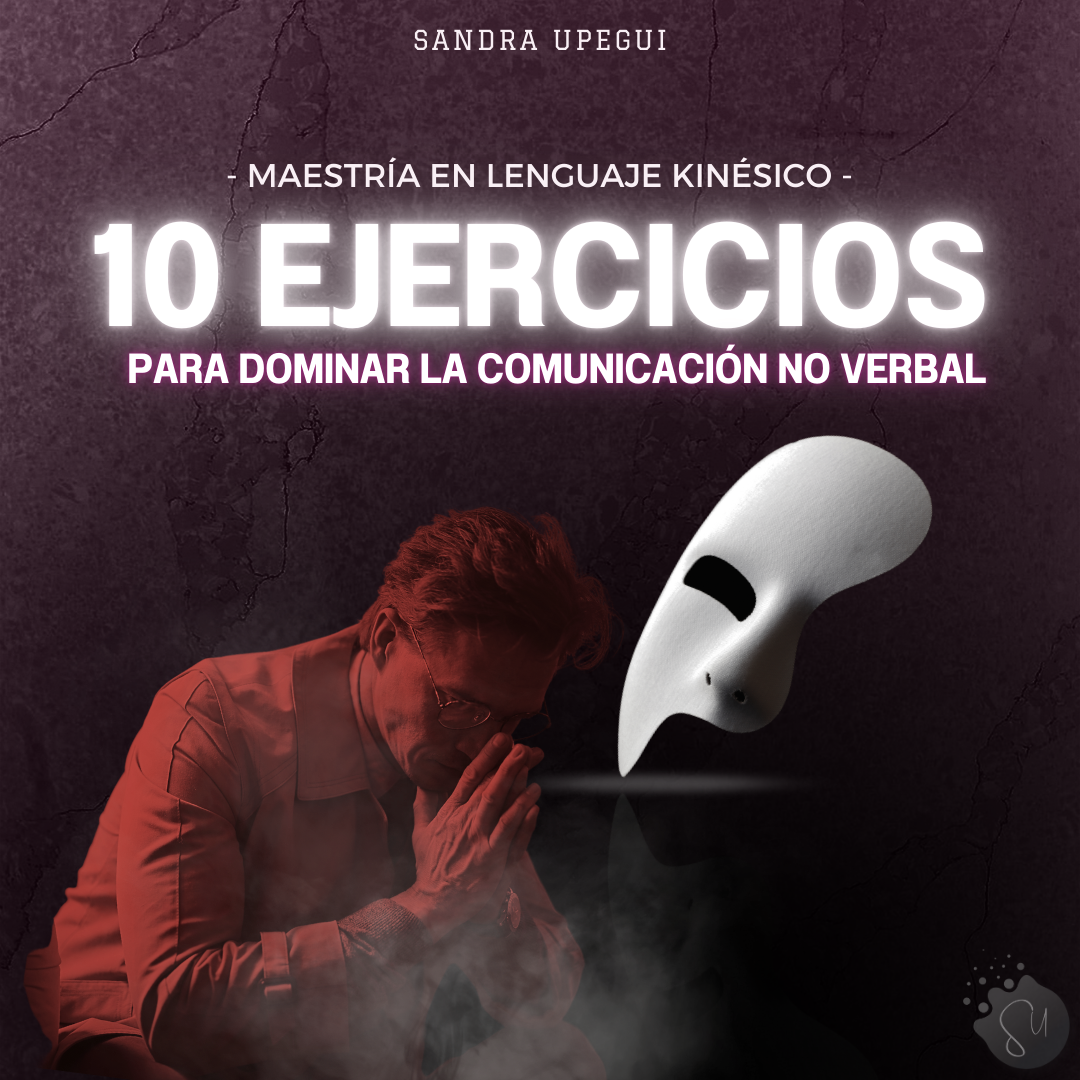 Maestría en lenguaje Kinésico - 10 ejercicios para dominar la comunicación no verbal