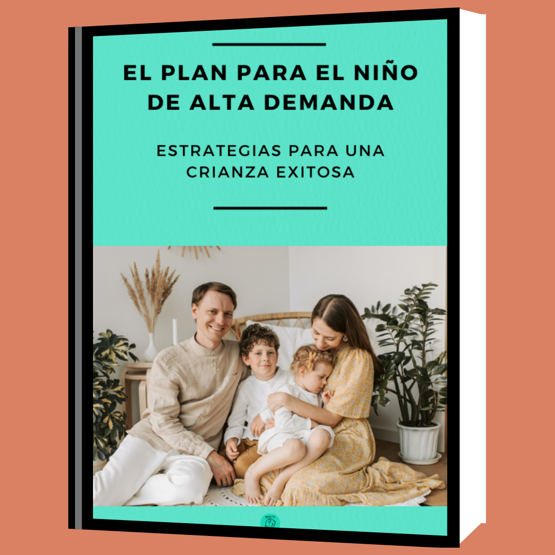 EL PLAN PARA EL NIÑO DE ALTA DEMANDA: Estrategias para una crianza exitosa