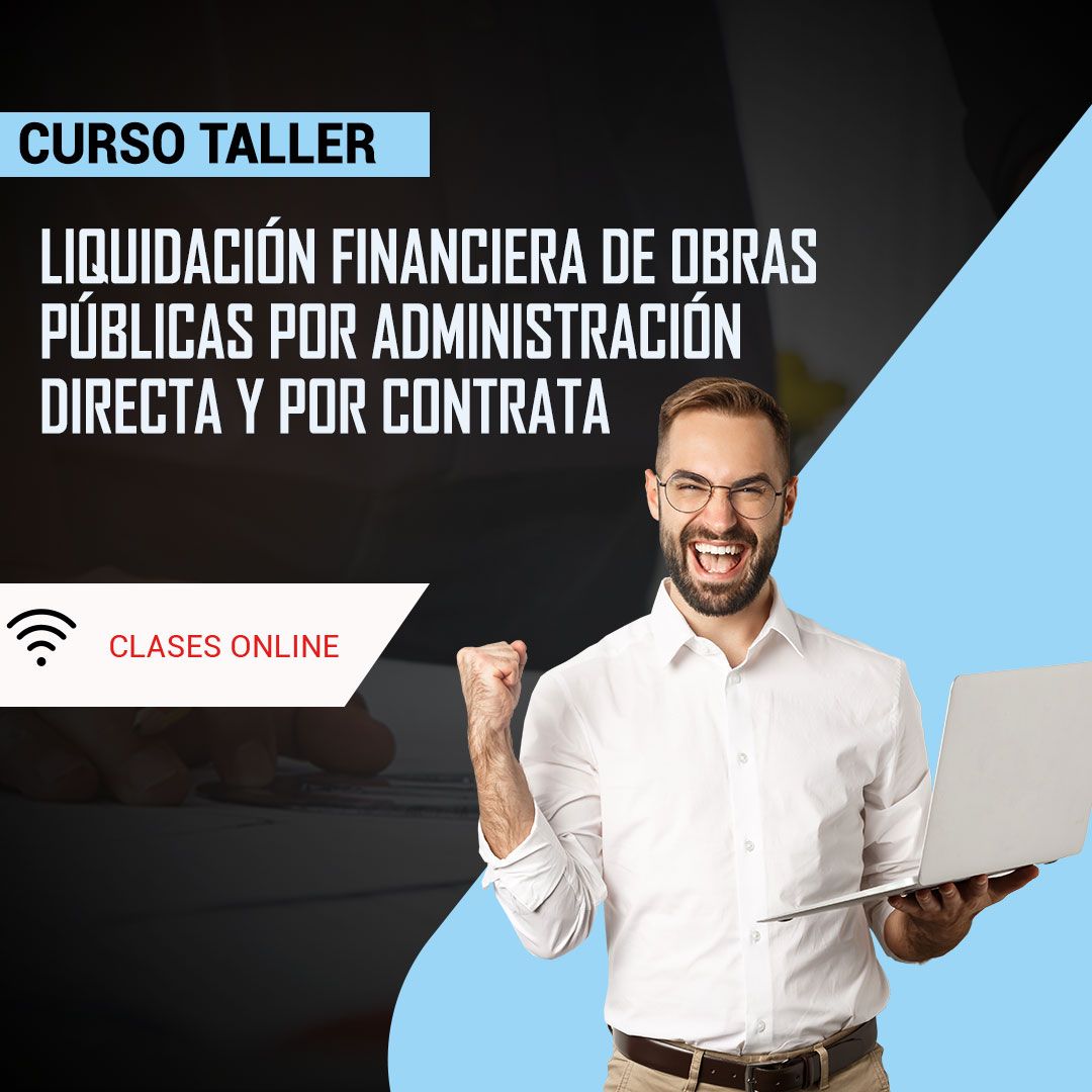 Curso LIQUIDACIÓN FINANCIERA DE OBRAS PÚBLICAS POR ADMINISTRACIÓN DIRECTA Y POR CONTRATA