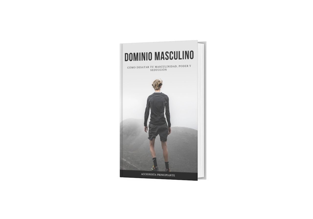 DOMINIO MASCULINO: CÓMO DESATAR TU MASCULINIDAD, PODER Y SEDUCCIÓN