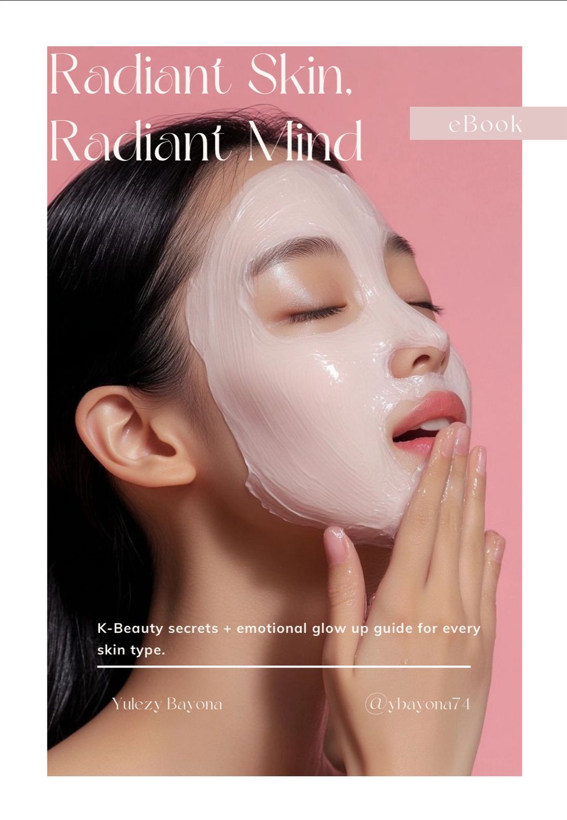 Radiant Skin, Radiant Mind: The K-Beauty Guide That Heals Your Skin and Your Emotions
