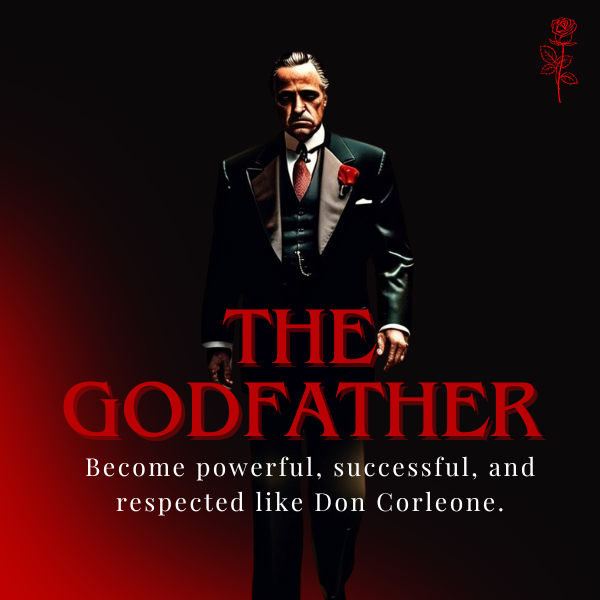 The Godfather - Become powerful, successful and respected like Don Corleone.