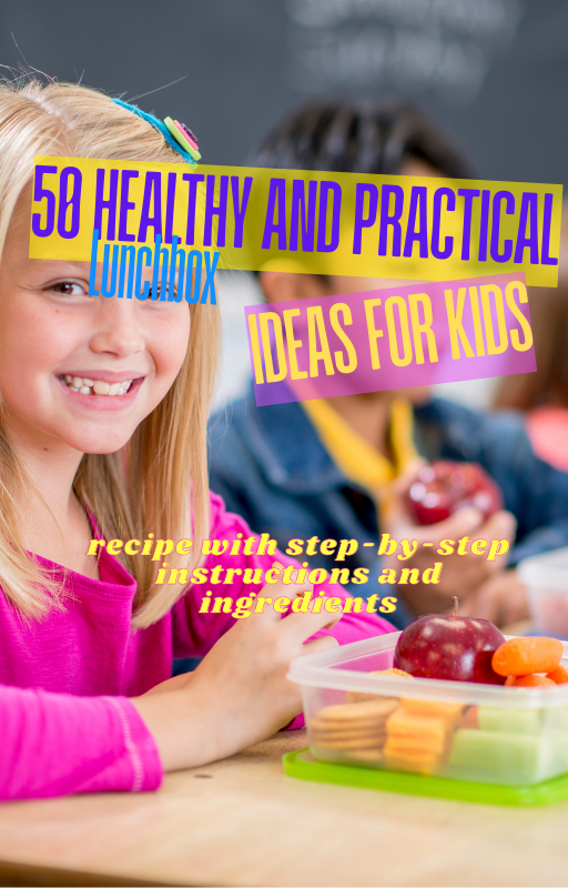 Lunchbox Lifesavers: 50 Easy and Healthy Ideas Kids Will Love!