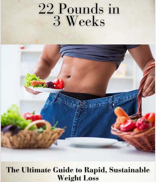 22 Pounds in 3 weeks. The ultimate Guide to Rapid, Sustainable Weight Loss