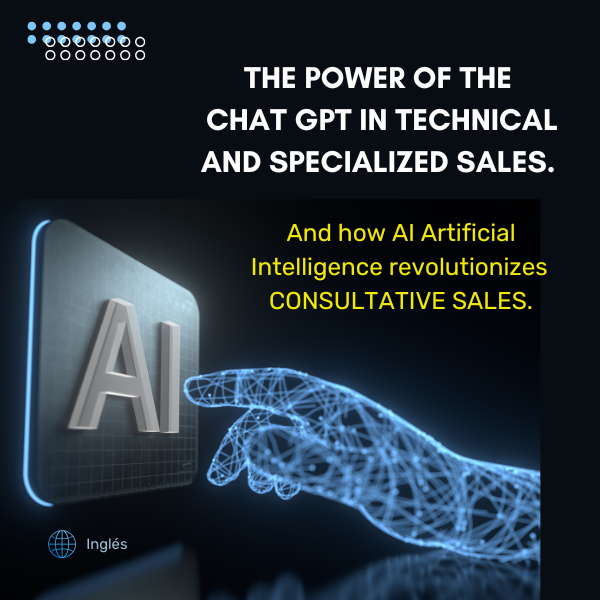 Ebook: The Power of CHAT GPT in technical and specialized sales. And how AI Artificial Intelligence revolutionizes CONSULTATIVE SALES.