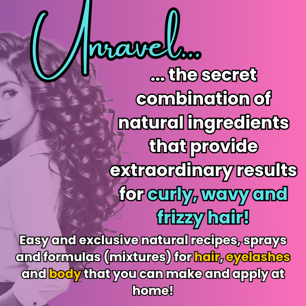 WAVY, CURLY and FRIZZY hair... Unlock the secrets of combining natural ingredients to achieve extraordinary results for your hair!!!
