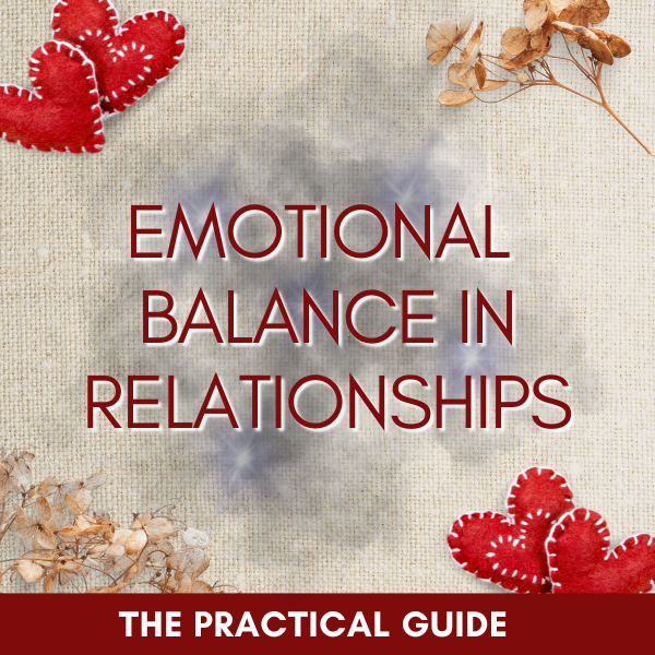 Emotional Balance in Relationships: The Practical Guide