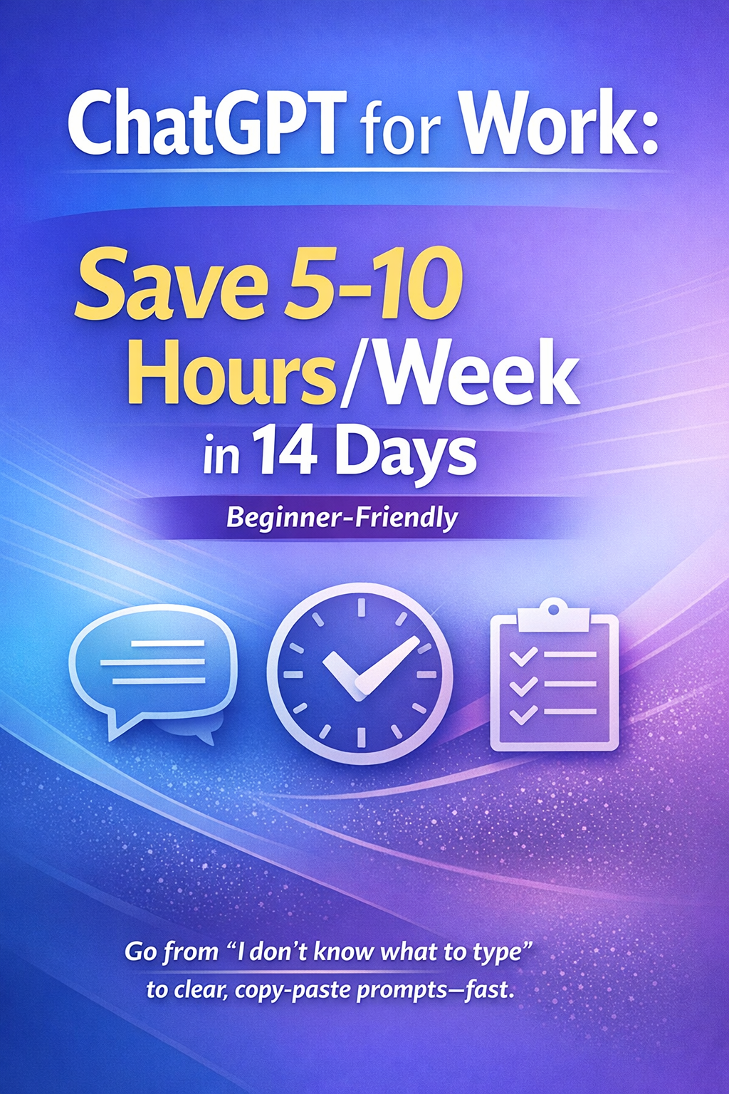 ChatGPT for Work: Save 5-10 Hours/Week in 14 Days (Beginner-Friendly)