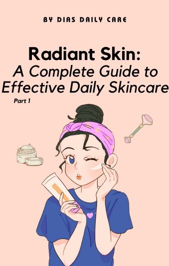 Radiant Skin: A Complete Guide to Effective Daily Skincare