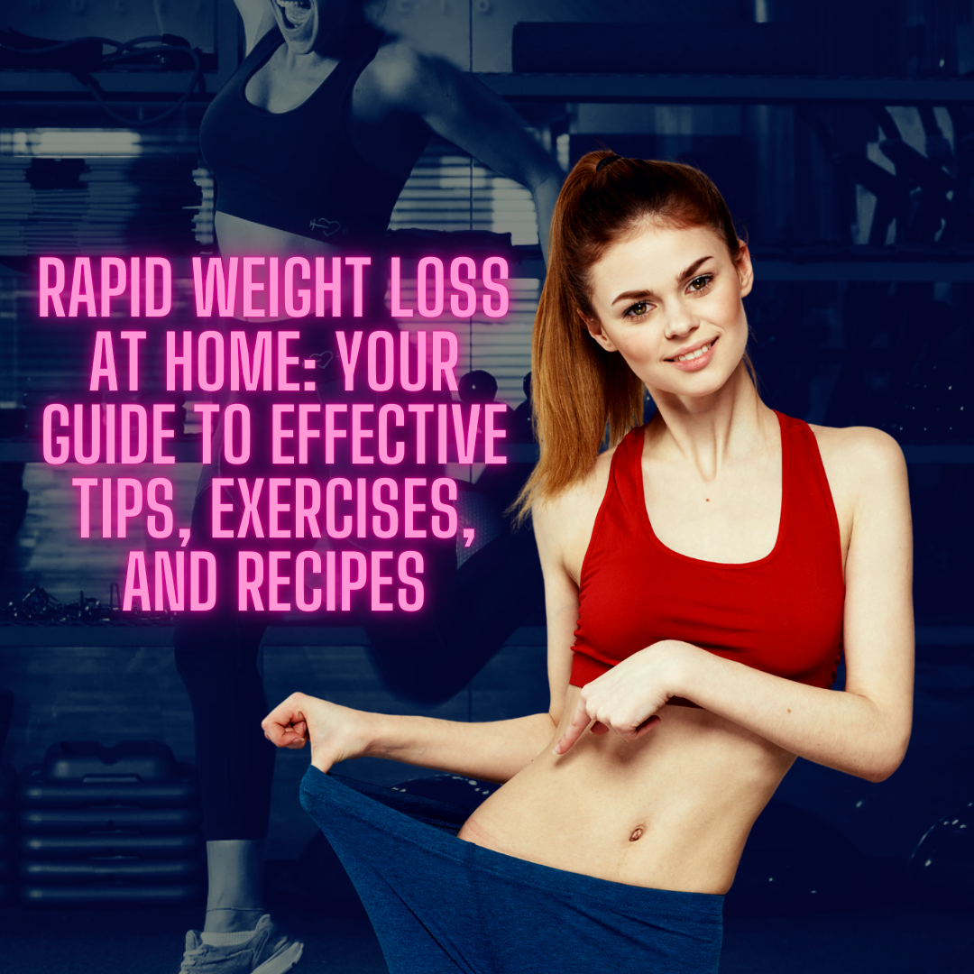 Rapid Weight Loss at Home: Your Guide to Effective Tips, Exercises, and Recipes