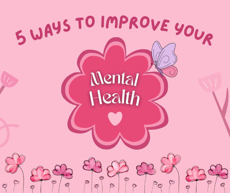 5 WAYS TO IMPROVE YOUR MENTAL HEALTH