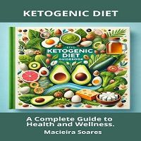 KETOGENIC DIET: A Complete Guide to Health and Wellness