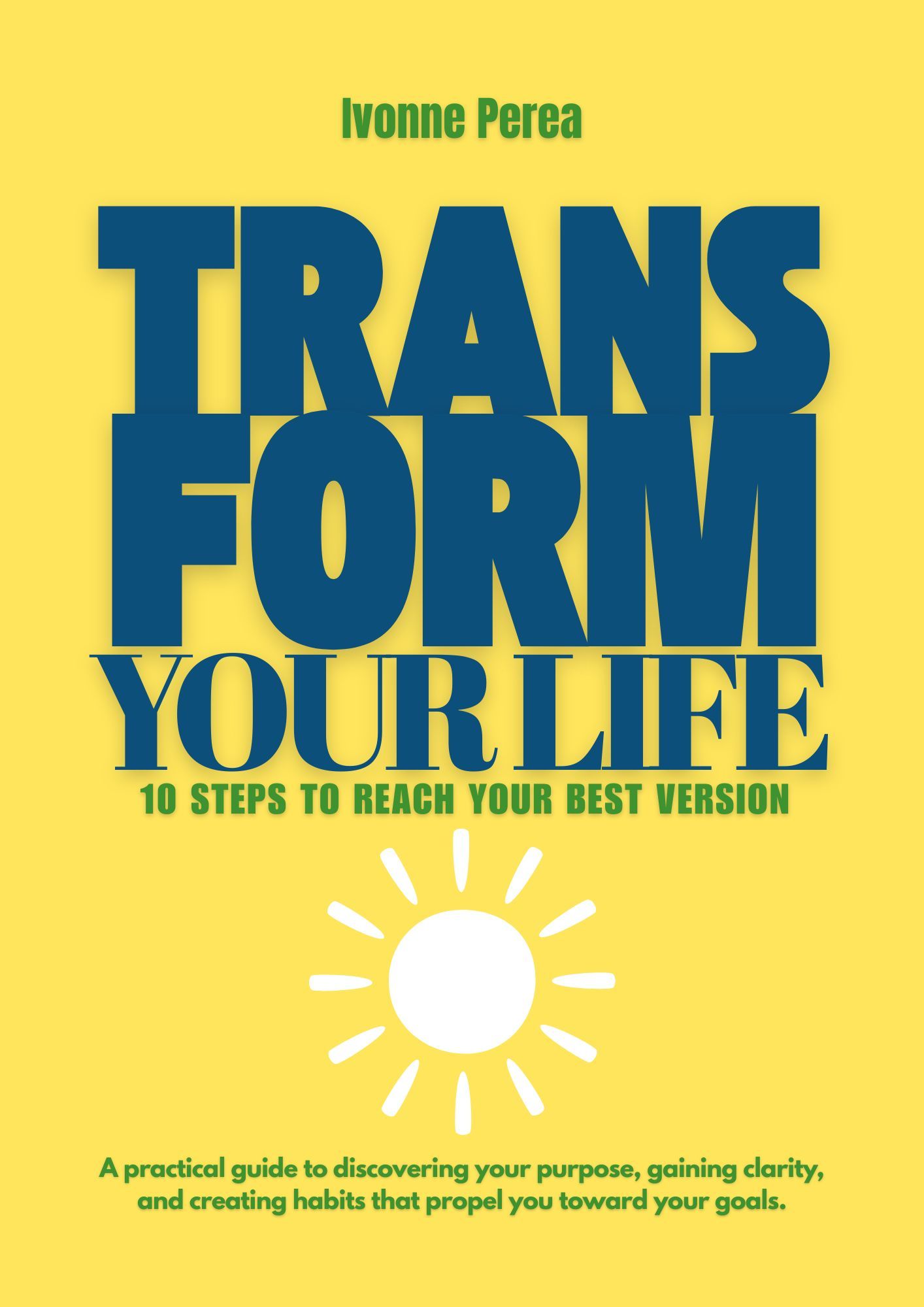Transform Your Life: A Practical Guide to Personal Development, Habits, and a Positive Mindset