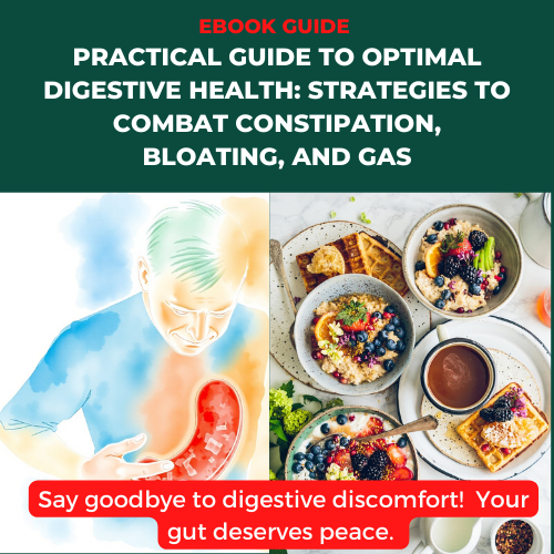 Practical Guide to Optimal Digestive Health: Strategies to Combat Constipation, Bloating, and Gas