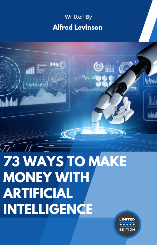 73 WAYS TO MAKE MONEY WITH ARTIFICIAL INTELLIGENCE